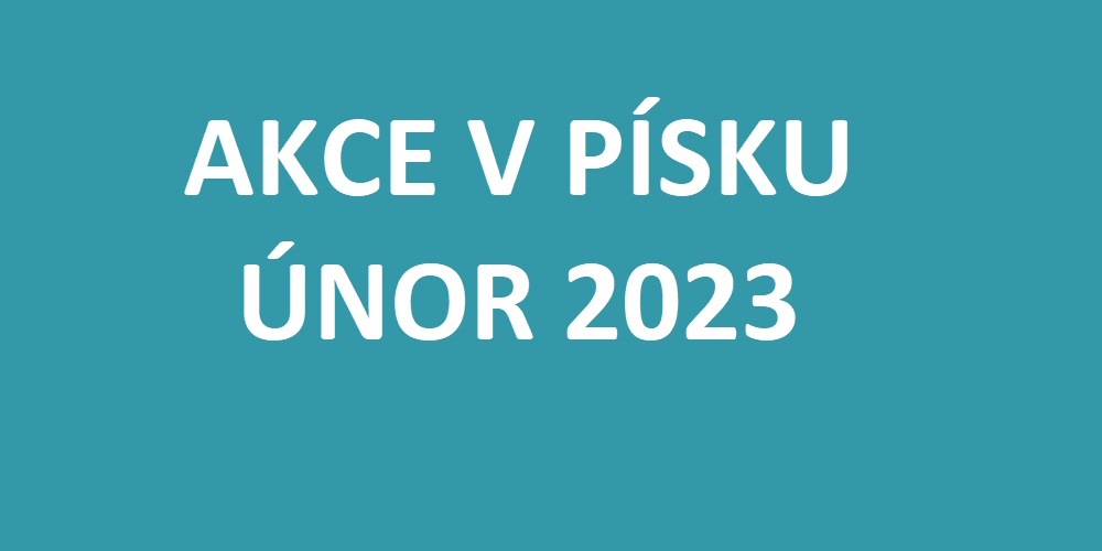 AKCE V PÍSKEU V ÚNORU 2023